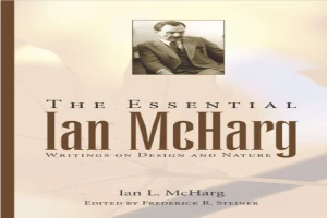 غلاف كتاب The Essential Ian McHarg: Writings on Design and Nature بقلم فريدريك شتاينر غلاف كتاب The Essential Ian McHarg: Writings on Design and Nature بقلم فريدريك شتاينر